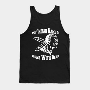 My Indian Name Is Runs With Beer Funny Drinking TShirts Tank Top